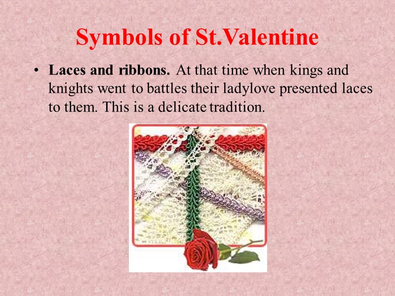 Symbols of St.Valentine Laces and ribbons. At that time when kings and knights went Symbols of St.Valentine Laces and ribbons. At that time when kings and knights went